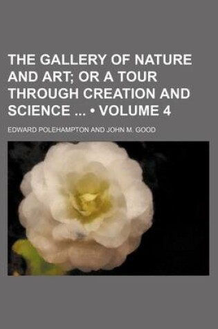 Cover of The Gallery of Nature and Art (Volume 4); Or a Tour Through Creation and Science