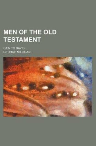 Cover of Men of the Old Testament; Cain to David