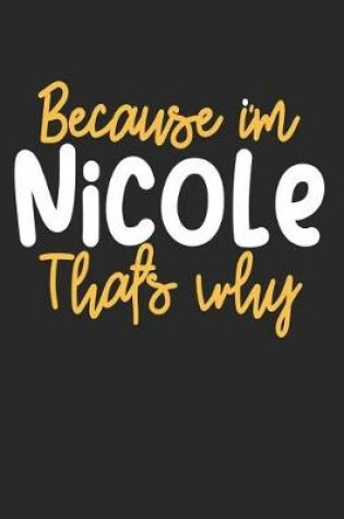 Cover of Because I'm Nicole That's Why