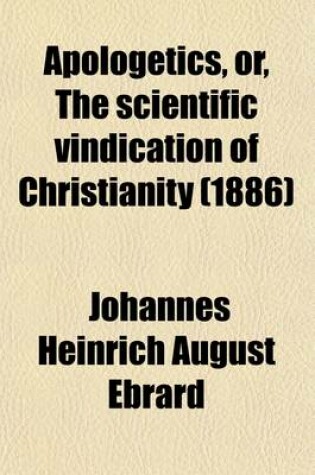Cover of Apologetics, Or, the Scientific Vindication of Christianity (Volume 1)