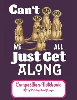 Book cover for Can't We All Just Get Along Composition Notebook 8.5" by 11" College Ruled 70 pages