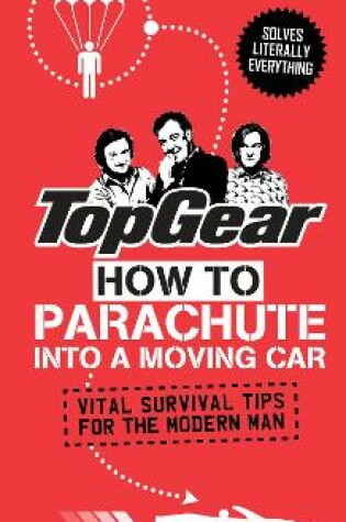 Cover of Top Gear: How to Parachute into a Moving Car