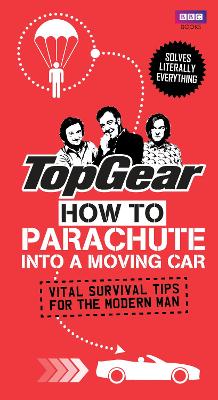 Book cover for Top Gear: How to Parachute into a Moving Car