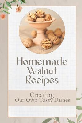 Cover of Homemade Walnut Recipes