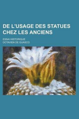 Cover of de L'Usage Des Statues Chez Les Anciens; Essai Historique