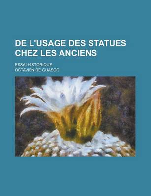 Book cover for de L'Usage Des Statues Chez Les Anciens; Essai Historique