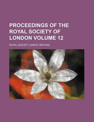 Book cover for Proceedings of the Royal Society of London Volume 12