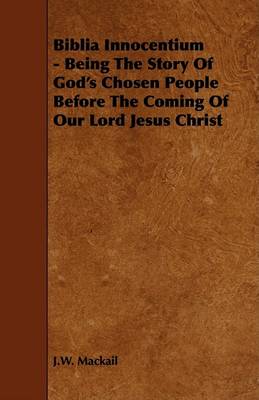 Book cover for Biblia Innocentium - Being The Story Of God's Chosen People Before The Coming Of Our Lord Jesus Christ