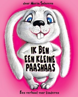 Book cover for Ik Ben Een Kleine Paashaas