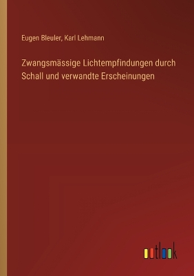 Book cover for Zwangsmässige Lichtempfindungen durch Schall und verwandte Erscheinungen