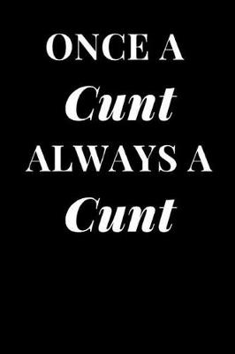 Book cover for Once a Cunt Always a Cunt