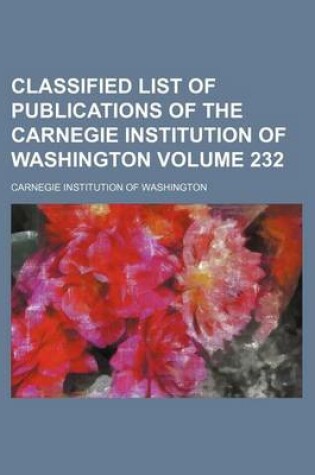 Cover of Classified List of Publications of the Carnegie Institution of Washington Volume 232