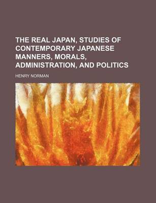 Book cover for The Real Japan, Studies of Contemporary Japanese Manners, Morals, Administration, and Politics