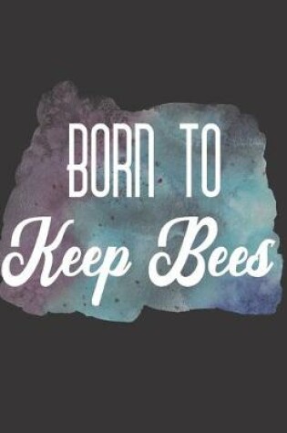 Cover of Born To Keep Bees