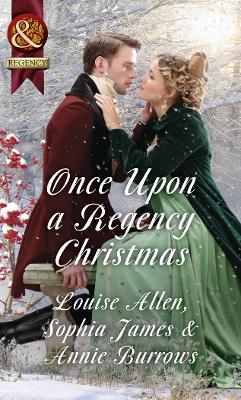 Once Upon A Regency Christmas by Sophia James, Annie Burrows, Louise Allen