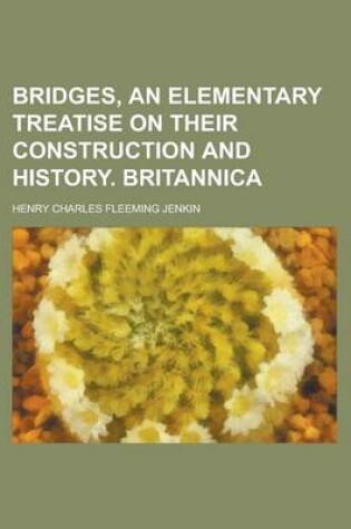 Cover of Bridges, an Elementary Treatise on Their Construction and History. Britannica