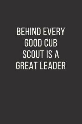 Cover of Behind Every Good Cub Scout is a Great Leader