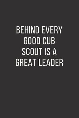 Book cover for Behind Every Good Cub Scout is a Great Leader