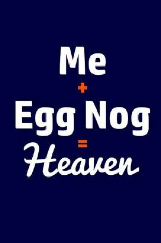 Cover of Me + Egg Nog = Heaven