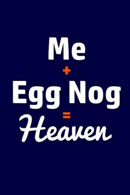 Book cover for Me + Egg Nog = Heaven