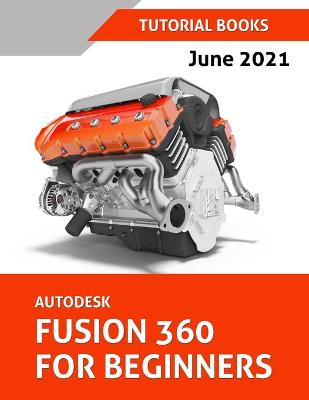 Cover of Autodesk Fusion 360 For Beginners (June 2021) (Colored)