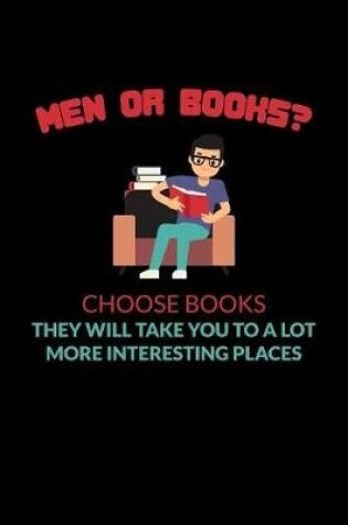 Cover of Men Or Books Choose Books They Will Take You To A Lot More Interesting Places