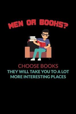 Book cover for Men Or Books Choose Books They Will Take You To A Lot More Interesting Places