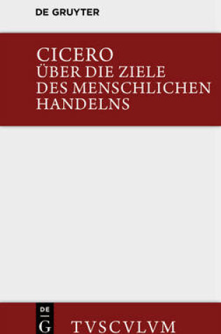 Cover of UEber Die Ziele Des Menschlichen Handelns / de Finibus Bonorum Et Malorum