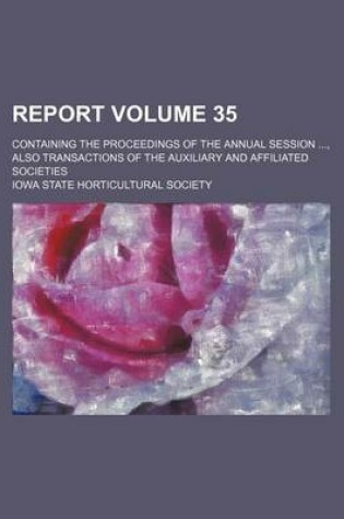 Cover of Report Volume 35; Containing the Proceedings of the Annual Session, Also Transactions of the Auxiliary and Affiliated Societies