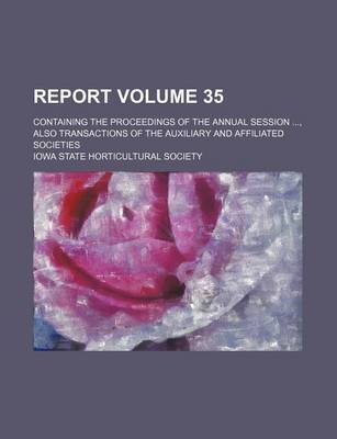 Book cover for Report Volume 35; Containing the Proceedings of the Annual Session, Also Transactions of the Auxiliary and Affiliated Societies