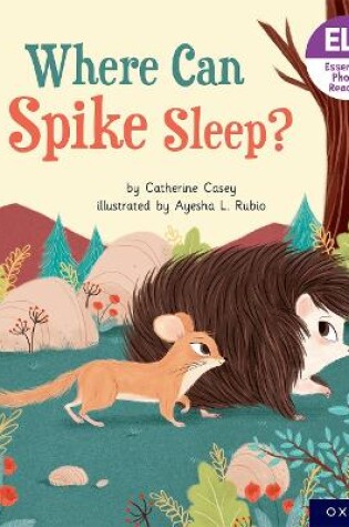 Cover of Essential Letters and Sounds: Essential Phonic Readers: Oxford Reading Level 6: Where Can Spike Sleep?