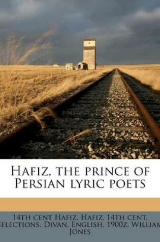 Cover of Hafiz, the Prince of Persian Lyric Poets