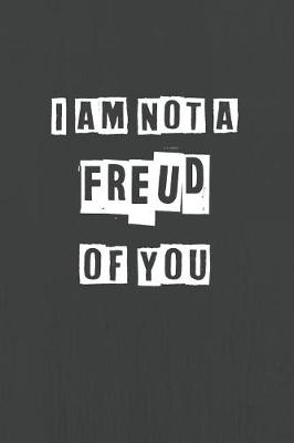 Book cover for I Am Not A Freud Of You