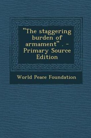 Cover of Staggering Burden of Armament .