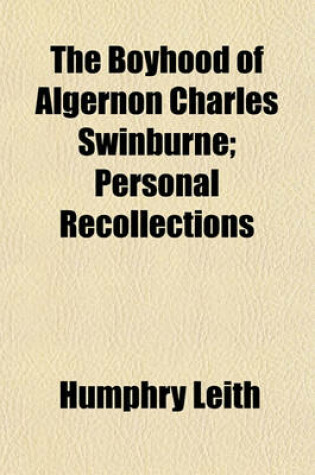 Cover of The Boyhood of Algernon Charles Swinburne; Personal Recollections