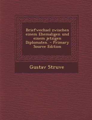 Book cover for Briefwechsel Zwischen Einem Ehemaligen Und Einem Jetzigen Diplomaten. - Primary Source Edition