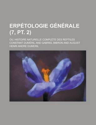 Book cover for Erp Tologie G N Rale (7, PT. 2); Ou, Histoire Naturelle Compl Te Des Reptiles