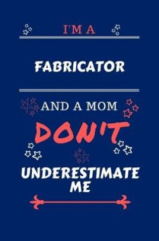 Cover of I'm A Fabricator And A Mom Don't Underestimate Me