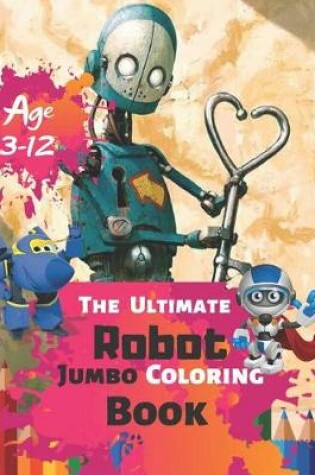 Cover of The Ultimate Robot Jumbo Coloring Book Age 3-12