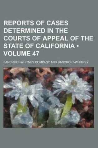 Cover of Reports of Cases Determined in the Courts of Appeal of the State of California (Volume 47)