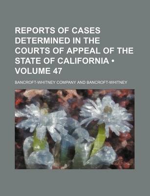 Book cover for Reports of Cases Determined in the Courts of Appeal of the State of California (Volume 47)