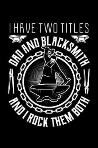 Cover of I Have Two Titles Dad And Blacksmith And I Rock Them Both