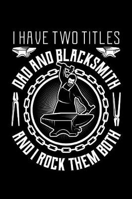Cover of I Have Two Titles Dad And Blacksmith And I Rock Them Both