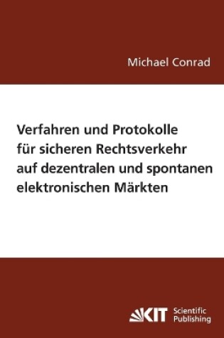 Cover of Verfahren und Protokolle für sicheren Rechtsverkehr auf dezentralen und spontanen elektronischen Märkten