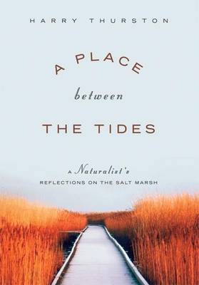 Book cover for A Place Between the Tides: A Naturalist's Reflections on the Salt Marsh