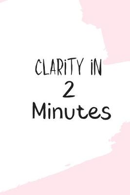 Book cover for Clarity in 2 Minutes