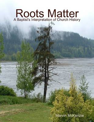 Book cover for Roots Matter - A Baptist's Interpretation of Church History