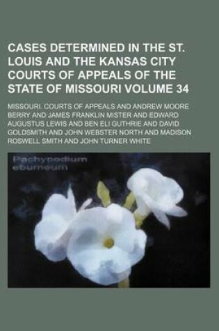 Cover of Cases Determined in the St. Louis and the Kansas City Courts of Appeals of the State of Missouri Volume 34