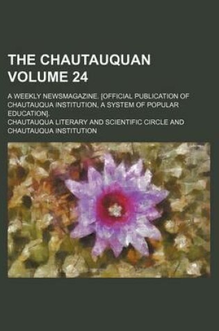 Cover of The Chautauquan Volume 24; A Weekly Newsmagazine. [Official Publication of Chautauqua Institution, a System of Popular Education].