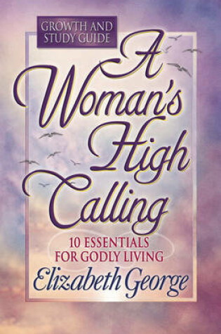 Cover of A Woman's High Calling Growth and Study Guide